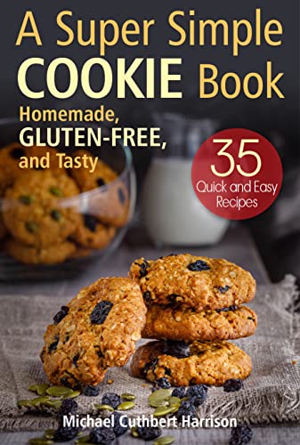 A Super Simple Cookie Book: Homemade, Gluten‐Free, and Tasty. 35 Quick and Easy Recipes - Epub + Converted Pdf